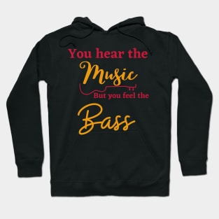 You can hear the music but you feel the bass Hoodie